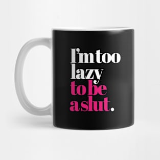 I'm too lazy to be a slut funny cheeky saying girls Mug